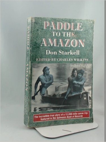 Paddle to the Amazon: The Ultimate 12, 000 Mile Canoe Adventure