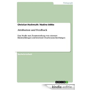 Attribution und Feedback: Eine Studie zum Zusammenhang von externen Rückmeldungen und internen Ursachenzuschreibungen [Kindle-editie] beoordelingen