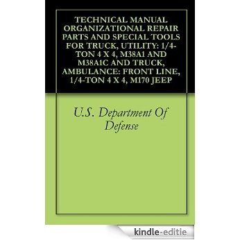 TECHNICAL MANUAL ORGANIZATIONAL REPAIR PARTS AND SPECIAL TOOLS FOR TRUCK, UTILITY: 1/4-TON 4 X 4, M38A1 AND M38A1C AND TRUCK, AMBULANCE: FRONT LINE, 1/4-TON 4 X 4, M170 JEEP (English Edition) [Kindle-editie] beoordelingen