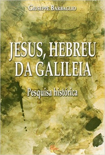 Jesus, Hebreu da Galileia. Pesquisa Histórica