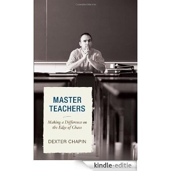 Master Teachers: Making a Difference on the Edge of Chaos [Kindle-editie]