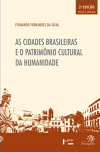 As Cidades Brasileiras E O Patrimonio Cultural Da Humanidade