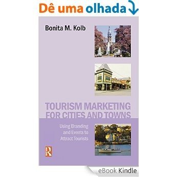 Tourism Marketing for Cities and Towns: Using Branding and Events to Attract Tourists [eBook Kindle] baixar