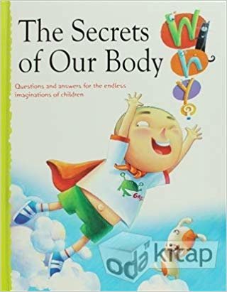 The Secrets of Our Body: Questions and Answers For the Endless Imaginations of Children