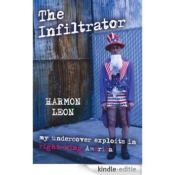 The Infiltrator: My Undercover Exploits in Right-wing America [Kindle-editie]