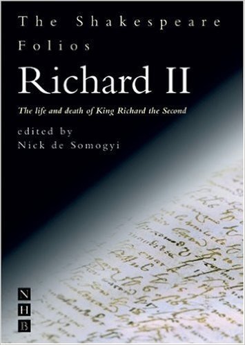 Richard II: The Life and Death of King Richard the Second