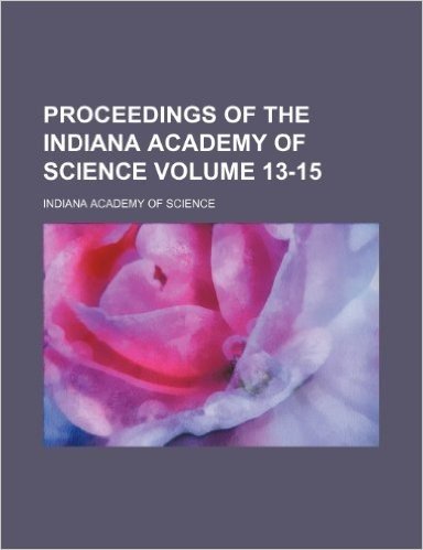 Proceedings of the Indiana Academy of Science Volume 13-15