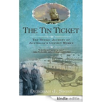 The Tin Ticket: The Heroic Journey of Australia's Convict Women [Kindle-editie]