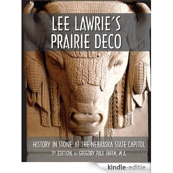 Lee Lawrie's Prairie Deco:: History in Stone at the Nebraska State Capitol, 3rd Edition (English Edition) [Kindle-editie]