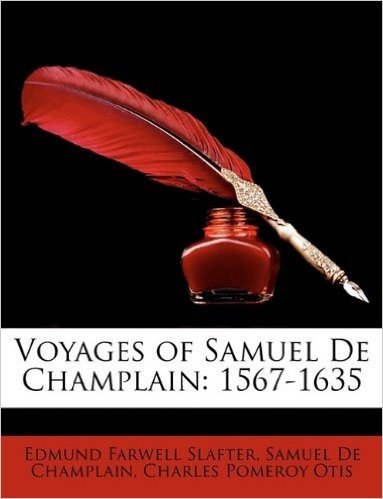 Voyages of Samuel de Champlain: 1567-1635