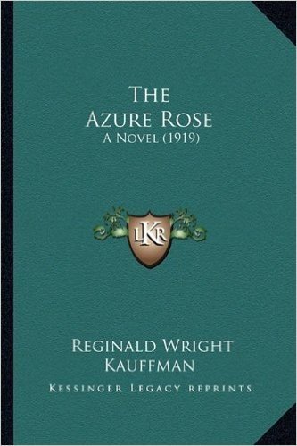 The Azure Rose the Azure Rose: A Novel (1919) a Novel (1919)