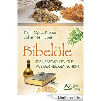 Bibelöle- Die kraftvollen Öle aus der Heiligen Schrift [Kindle-editie]