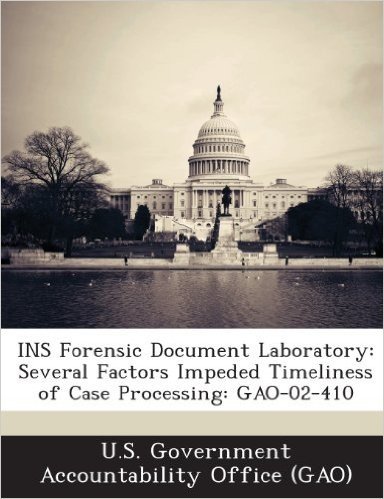 Ins Forensic Document Laboratory: Several Factors Impeded Timeliness of Case Processing: Gao-02-410