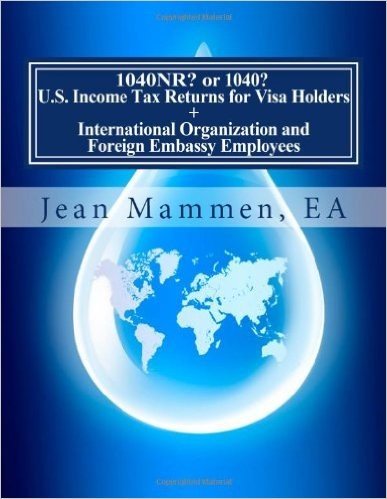 1040nr? or 1040? U.S. Income Tax Returns for Visa Holders +: International Organization and Foreign Embassy Employees Third Edition, Expanded and Revi