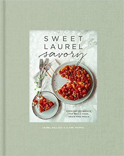 indir Sweet Laurel Savory: Everyday Decadence for Whole-Food, Grain-Free Meals: A Cookbook