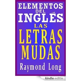 Elementos del Inglés: Las Letras Mudas (Spanish Edition) [Kindle-editie]