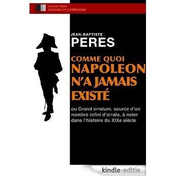 Comme quoi Napoléon n'a jamais existé. (French Edition) [Kindle-editie]