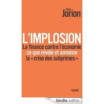 L'implosion. La finance contre l'économie : ce que révèle et annonce la «crise des subprimes» (Documents) (French Edition) [Kindle-editie]