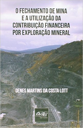 O Fechamento de Mina e a Utilização da Contribuição Financeira por Exploração Mineral