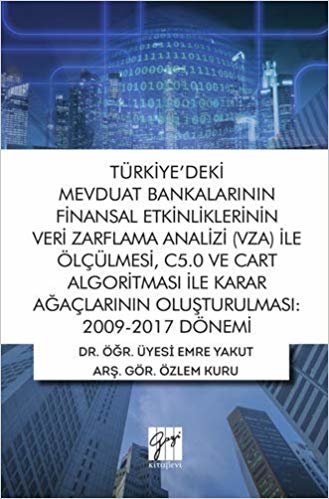 indir Türkiye&#39;deki Mevduat Bankalarının Finansal Etkinliklerinin Veri Zarflama Analizi (VZA) İle Ölçülmesi, C5.0 ve Cart Algoritması İle Karar Ağaçlarının Oluşturulması: 2009-2017 Dönemi
