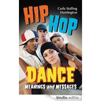 Hip Hop Dance: Meanings and Messages [Kindle-editie]
