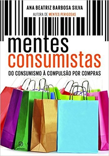 Mentes Consumistas. Do Consumismo à Compulsão por Compras