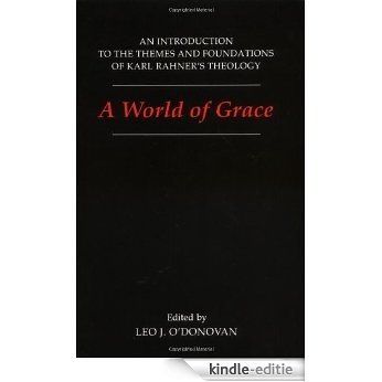 A World of Grace: An Introduction to the Themes and Foundations of Karl Rahner's Theology [Kindle-editie]