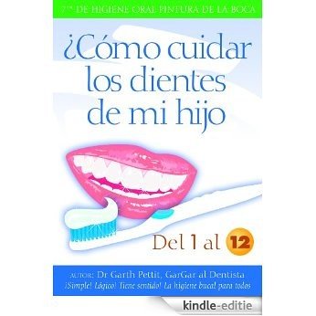 ¿Cómo cuidar los dientes de mi hijo 1 a 12 (Spanish Edition) [Kindle-editie]