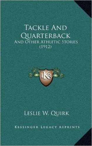 Tackle and Quarterback: And Other Athletic Stories (1912) and Other Athletic Stories (1912)