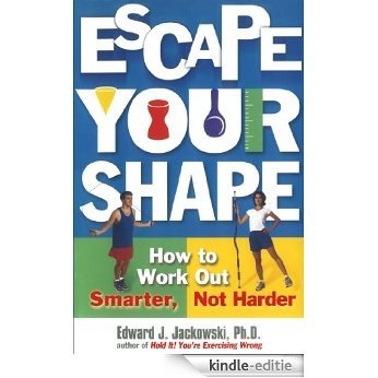Escape Your Shape: How to Work Out Smarter, Not Harder (2 Fitness Favorites from Exercise Guru) (English Edition) [Kindle-editie]