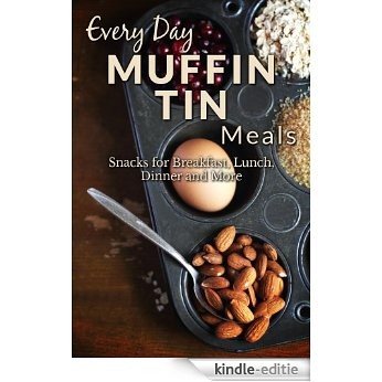 Muffin Tin Meal Recipes: The Beginners Guide to Delicious Muffin Tin Recipes (Everyday Recipes Book 1) (English Edition) [Kindle-editie]