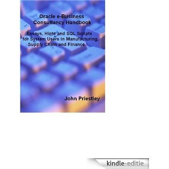 Oracle e-Business Consultancy Handbook: Essays, Hints and SQL Scripts for System Users in Manufacturing, Supply Chain and Finance (English Edition) [Kindle-editie]
