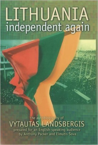 Lithuania Independent Again: The Autobiography of Vytautas Landsbergis