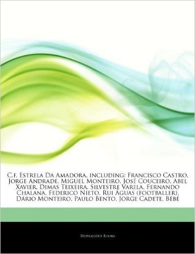 Articles on C.F. Estrela Da Amadora, Including: Francisco Castro, Jorge Andrade, Miguel Monteiro, Jos Couceiro, Abel Xavier, Dimas Teixeira, Silvestre