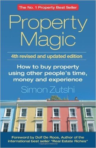 Property Magic 4th Edition - How to Buy Property Using Other People's Time, Money and Experience
