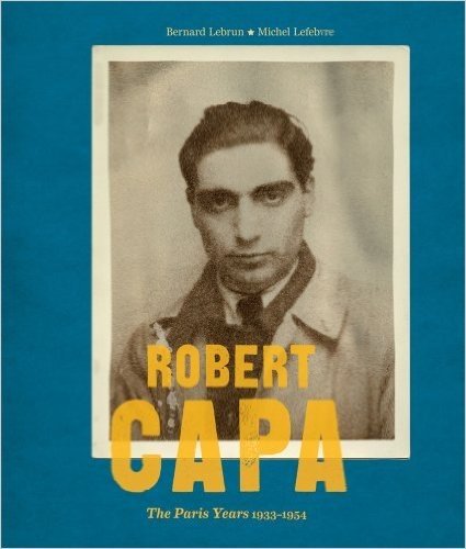 Robert Capa: The Paris Years 1933-1954