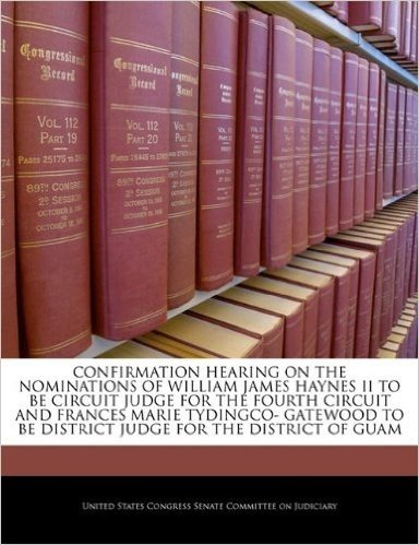 Confirmation Hearing on the Nominations of William James Haynes II to Be Circuit Judge for the Fourth Circuit and Frances Marie Tydingco- Gatewood to