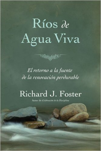 Rios de Agua Viva: El Retorno a la Fuente de la Renovacion Perdurable = Streams of Living Water