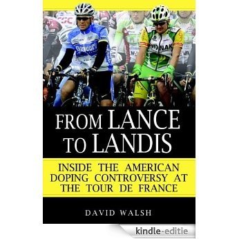 From Lance to Landis: Inside the American Doping Controversy at the Tour de France [Kindle-editie] beoordelingen
