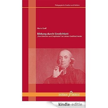 Bildung durch Sinnlichkeit: Vom Erkennen und Empfinden bei Johann Gottfried Herder (Edition Paideia) (German Edition) [Kindle-editie]