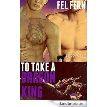 To Take a Dragon King, A Gay Romance (Book 3) (Puppyville Pack 4) (English Edition) [Kindle-editie]