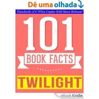 The Twilight Saga - 101 Amazingly True Facts You Didn't Know: Fun Facts and Trivia Tidbits Quiz Game Books (101bookfacts.com) (English Edition) [eBook Kindle]