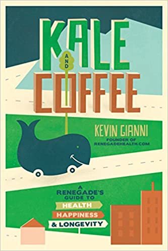 Kale and Coffee: A Renegade's Guide to Health, Happiness, and Longevity