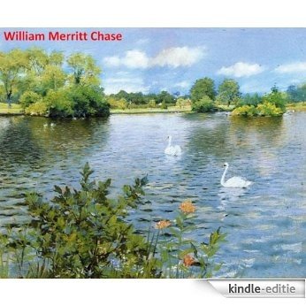 368 Amazing Color Paintings of William Merritt Chase - American Impressionist Painter (November 1, 1849 - October 25, 1916) (English Edition) [Kindle-editie]