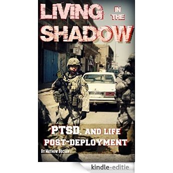 Living in the Shadow: PTSD, and Life Post-Deployment (English Edition) [Kindle-editie]