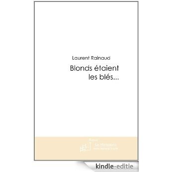 Blonds étaient les blés... (FICTION) [Kindle-editie]