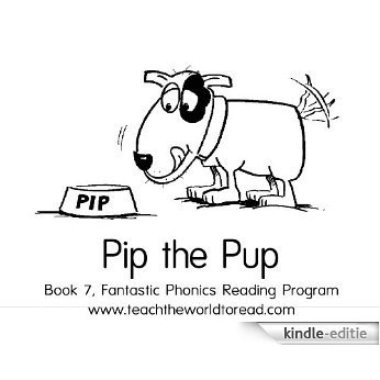 Book 07 - Fantastic Phonics - Pip The Pup (Fantastic Phonics Learn-to-Read program) (English Edition) [Kindle-editie]