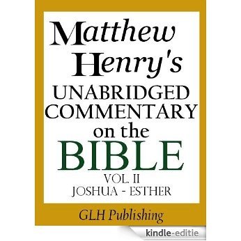 Matthew Henry's Unabridged Commentary on the Bible - Vol. II (Joshua - Esther) (English Edition) [Kindle-editie]