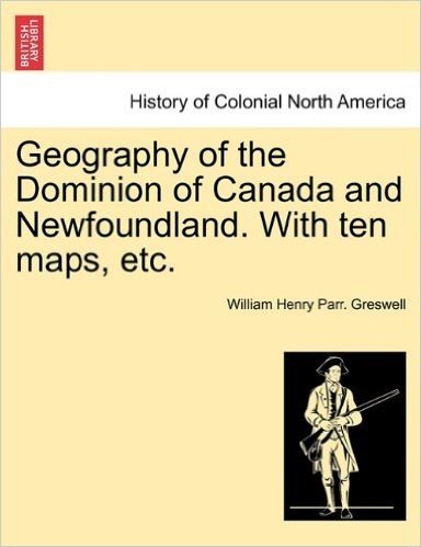 Geography of the Dominion of Canada and Newfoundland. with Ten Maps, Etc. baixar