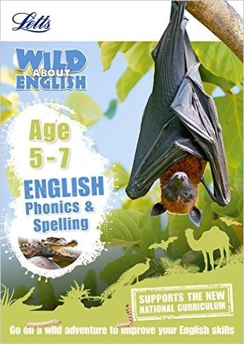 Letts Wild about - English -- Phonics and Spelling Age 5-7